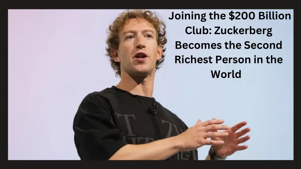 Joining the $200 Billion Club: Zuckerberg Becomes the Second Richest Person in the World