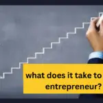 what does it take to be an entrepreneur?